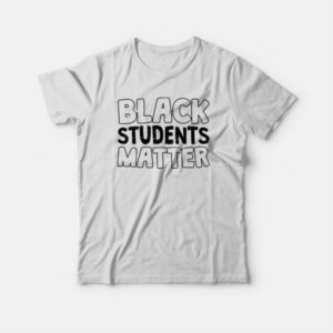 Black Students Matter T-shirt 3 Black Students Matter T shirt 4