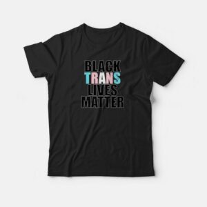 Black Trans Lives Matter T-shirt Black Trans Lives Matter T-shirt
