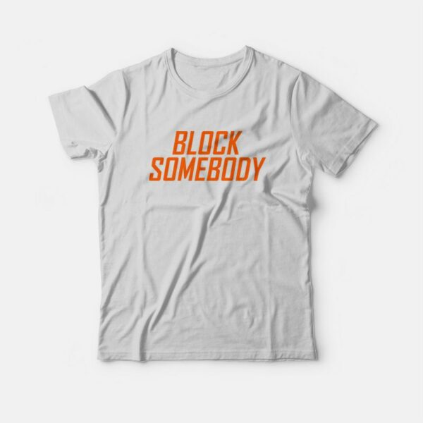 Block Somebody T-Shirt