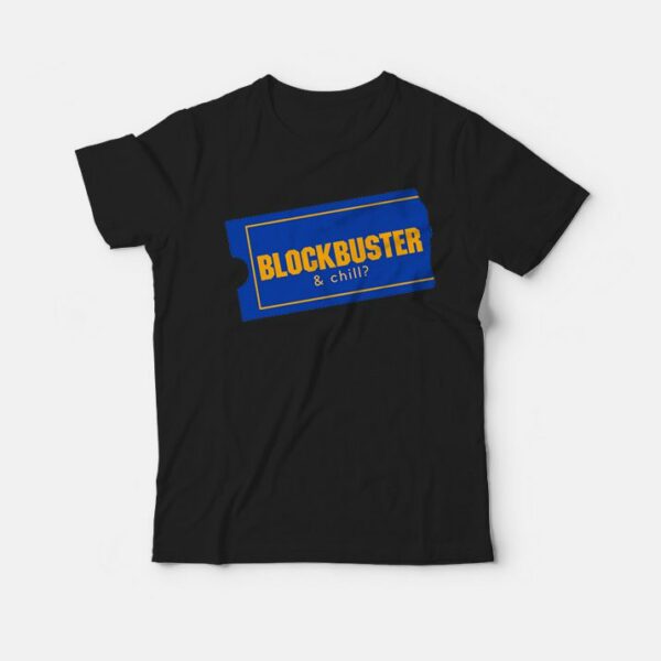 Blockbuster and Chill T-Shirt
