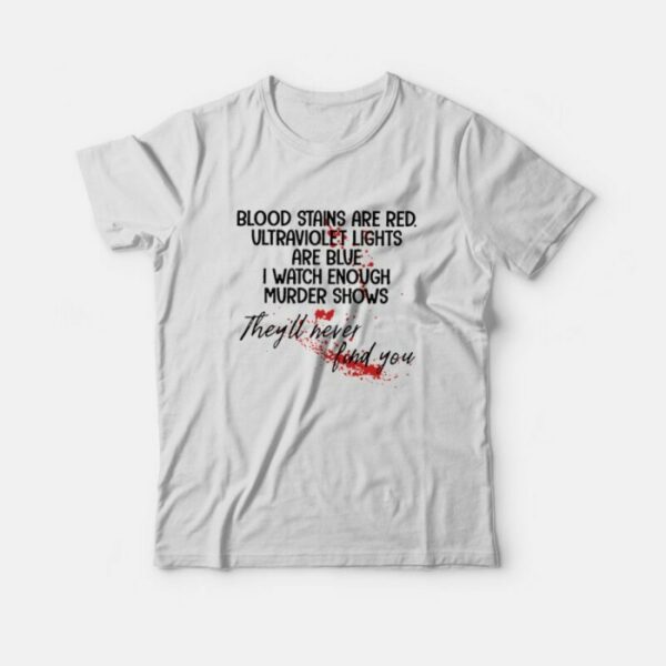 Blood Stains Are Red Ultraviolet Lights Are Blue T-Shirt