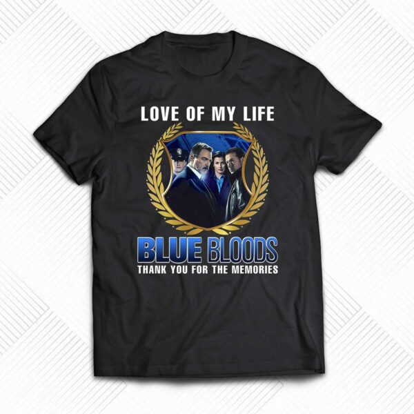 Blue Bloods Love Of My Life Thank You For The Memories T-shirt