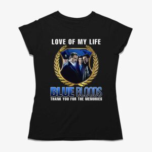 Blue Bloods Love Of My Life Thank You For The Memories T-shirt