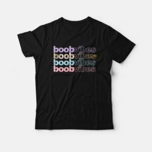 Boob Vibes Funny T-Shirt Boob Vibes Funny T-Shirt