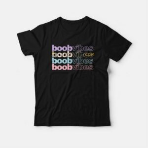 Boob Vibes Funny T-Shirt 2 Boob Vibes Funny T Shirt 3