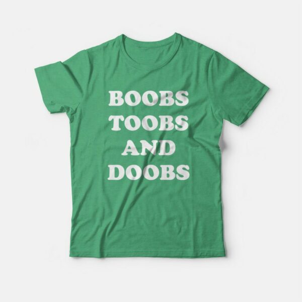 Boobs Toobs and Doobs T-shirt