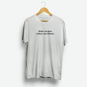 Books Not Guns Culture Not Violence Shirt
