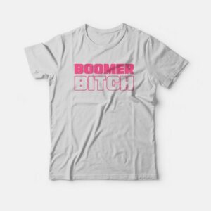 Boomer Bitch Funny T-Shirt Boomer Bitch Funny T-Shirt