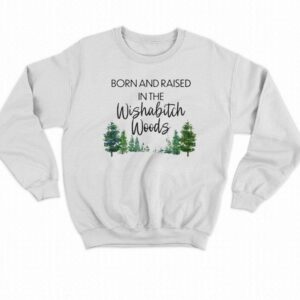 Born And Raised In The Wishabitch Woods Shirt 4