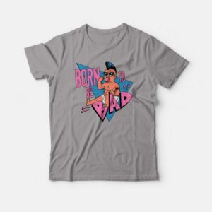 Born To Be Bad T-shirt 2 Born To Be Bad T shirt 3