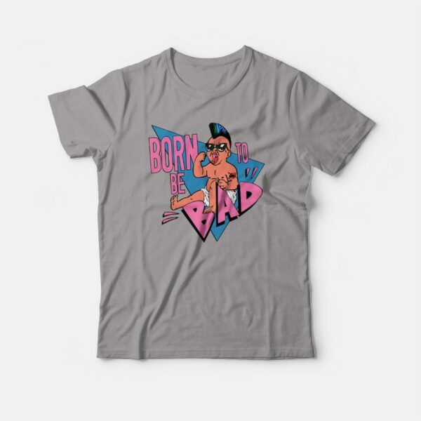 Born To Be Bad T-shirt