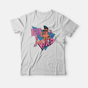 Born To Be Bad T-shirt 3 Born To Be Bad T shirt 4