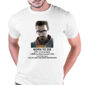 Born To Die City 17 Is A Fuck Shirt