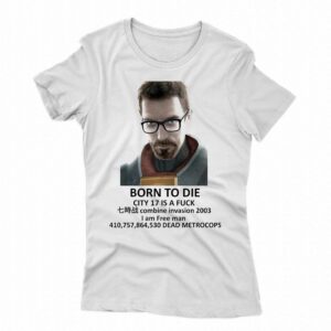 Born To Die City 17 Is A Fuck Shirt