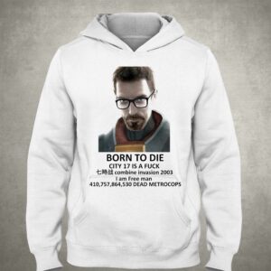 Born To Die City 17 Is A Fuck Shirt 2 Born To Die City 17 Is A Fuck Shirt 3