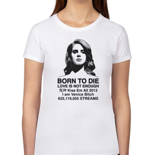Born To Die Love Is Not Enough Kiss Em All 2012 Shirt