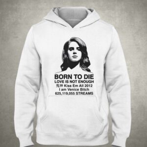 Born To Die Love Is Not Enough Kiss Em All 2012 Shirt 2 Born To Die Love Is Not Enough Kiss Em All 2012 Shirt 3