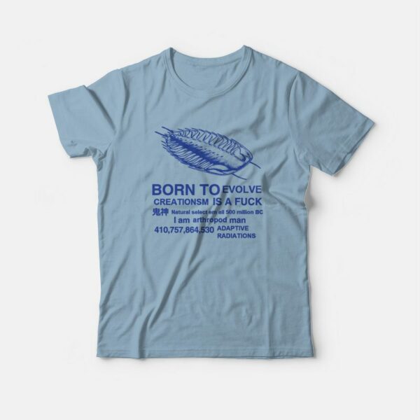 Born To Evolve Creationism Is A Fuck T-Shirt