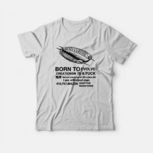 Born To Evolve Creationism Is A Fuck T Shirt 4