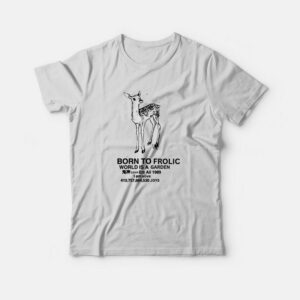 Born To Frolic World is A Garden T-Shirt