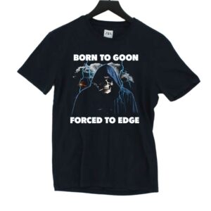 Born To Goon Forced To Edge T-shirt