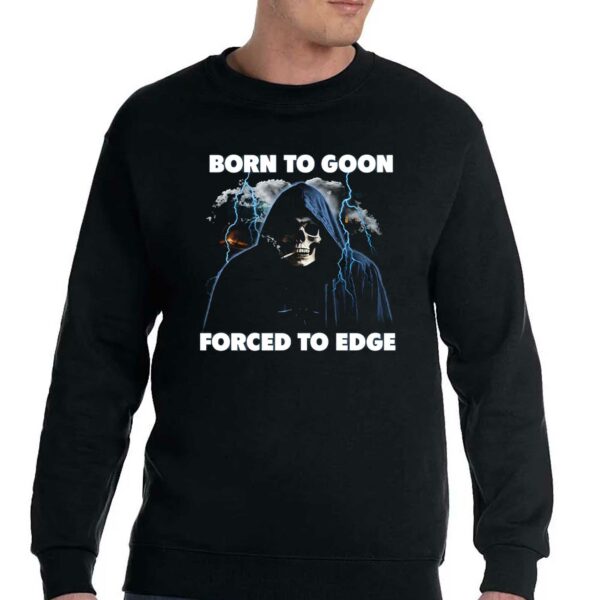 Born To Goon Forced To Edge T-shirt