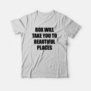 Box Will Take You To Beautiful Places T-shirt