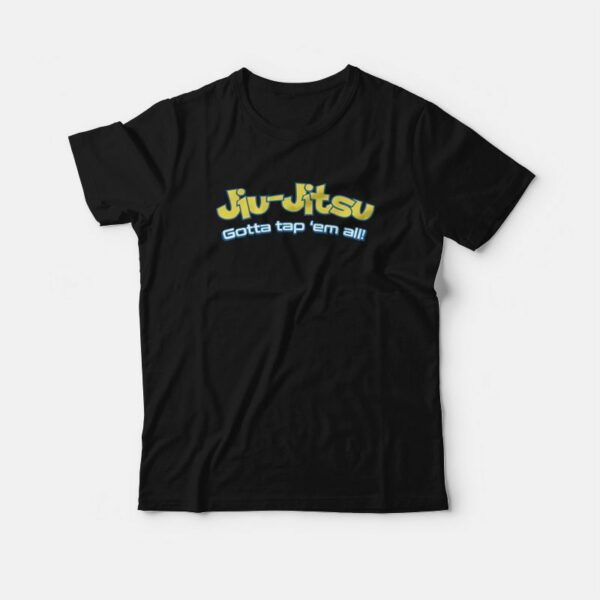 Brazilian Jiu-Jitsu Gotta Tap ‘Em All T-Shirt