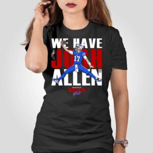 Buffalo Bills We Have Josh Allen T-shirt