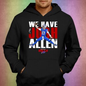 Buffalo Bills We Have Josh Allen T-shirt 2 Buffalo Bills We Have Josh Allen T shirt 3