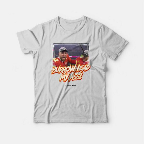 Burrowhead My Ass Travis Kelce T-Shirt