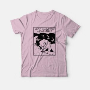 Busy Thinking About Girls T-Shirt