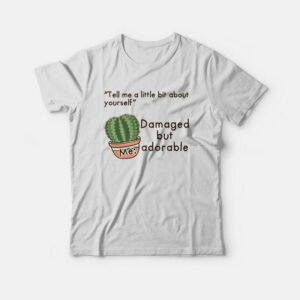 Cactus Damaged But Adorable T-shirt