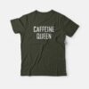 Caffeine Queen T-shirt