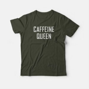 Caffeine Queen T-shirt 3 Caffeine Queen T shirt 4
