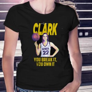 Caitlin Clark You Break It You Own It T-shirt