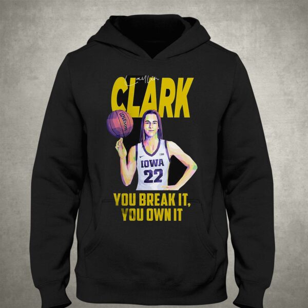 Caitlin Clark You Break It You Own It T-shirt