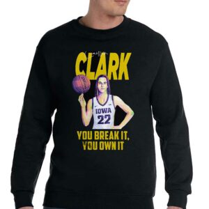 Caitlin Clark You Break It You Own It T-shirt 3 Caitlin Clark You Break It You Own It T shirt 4