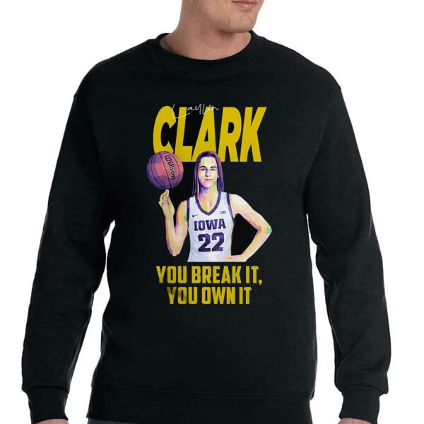 Caitlin Clark You Break It You Own It T-shirt