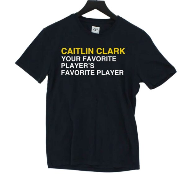 Caitlin Clark Your Favorite Players Favorite Player Shirt