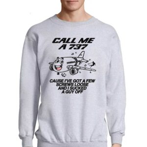 Call Me A 737 Cause I've Got A Few Screws Loose And I Sucked A Guy Off Shirt 3 Call Me A 737 Cause Ive Got A Few Screws Loose And I Sucked A Guy Off Shirt 4