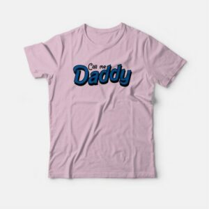Call Me Daddy T-shirt 2 Call Me Daddy T shirt 3