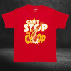 Can't Stop The Chop T-shirt 3 Cant Stop The Chop T shirt 4