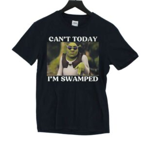 Can’t Today I’m Swamped Shirt