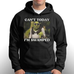 Can't Today I'm Swamped Shirt 2 Cant Today Im Swamped Shirt 3