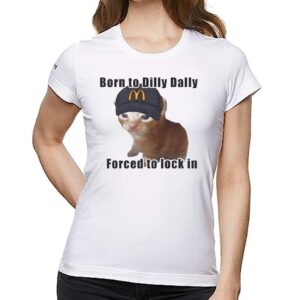 Cat Born To Dilly Dally Forced To Lock In Shirt