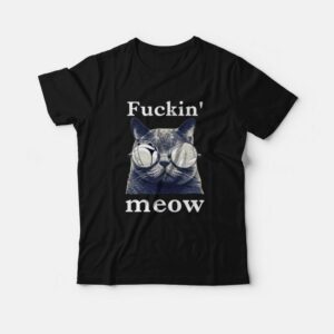 Cat Fuckin’ Meow T-Shirt Cat Fuckin’ Meow T-Shirt