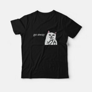 Cat Go Away T-shirt Cat Go Away T-shirt