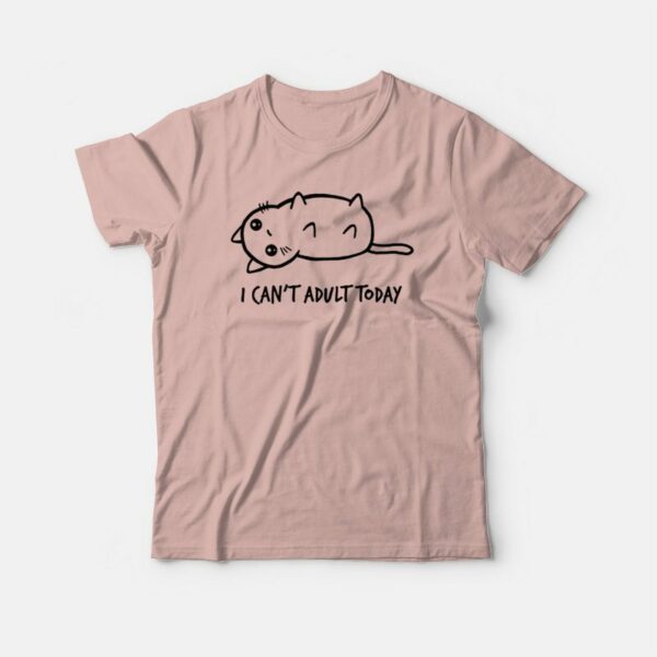 Cat I Can’t Adult Today T-shirt