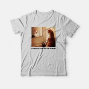 Cat I Don't Even Know Who I Am Anymore T-Shirt 1 Cat I Dont Even Know Who I Am Anymore T Shirt 2